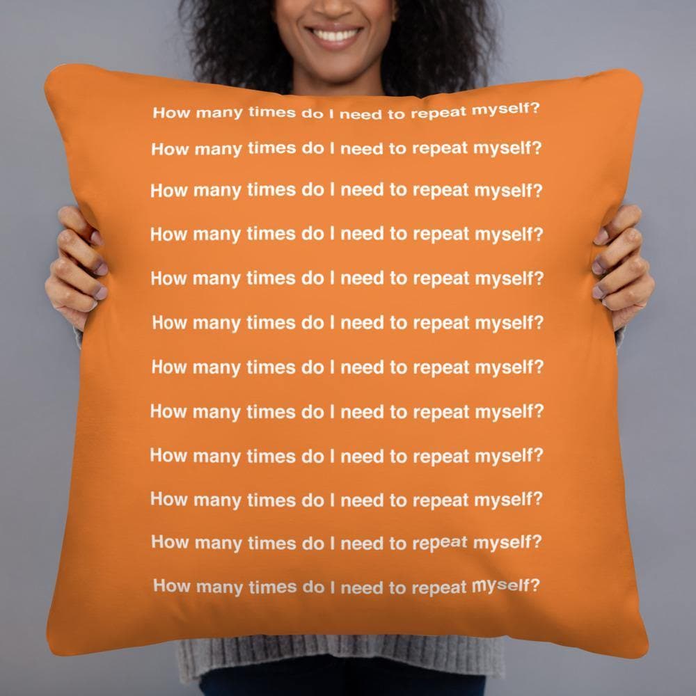 How Many Times Do I Need To Repeat Myself? (Orange) Basic Pillow - Philip Charles Williams