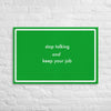 Stop talking and keep your job (24 x 36)- Acid-Free, PH-neutral, and Fade-Resistant Canvas