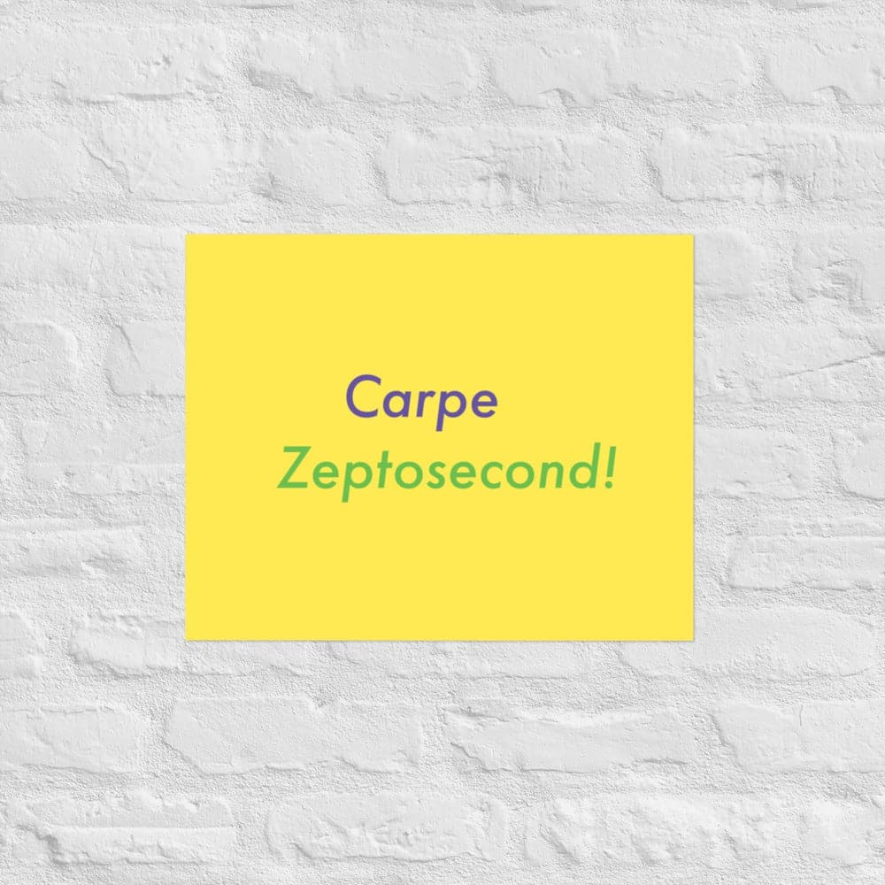 Carpe Zeptosecond! (4) - Museum - quality Poster, giclée - printed on archival, acid - free paper - Philip Charles Williams
