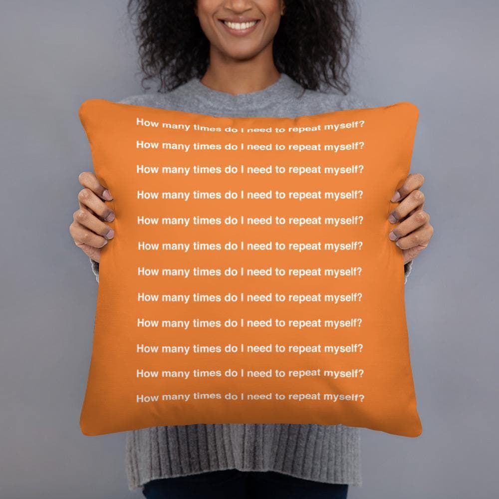 How Many Times Do I Need To Repeat Myself? (Orange) Basic Pillow - Philip Charles Williams