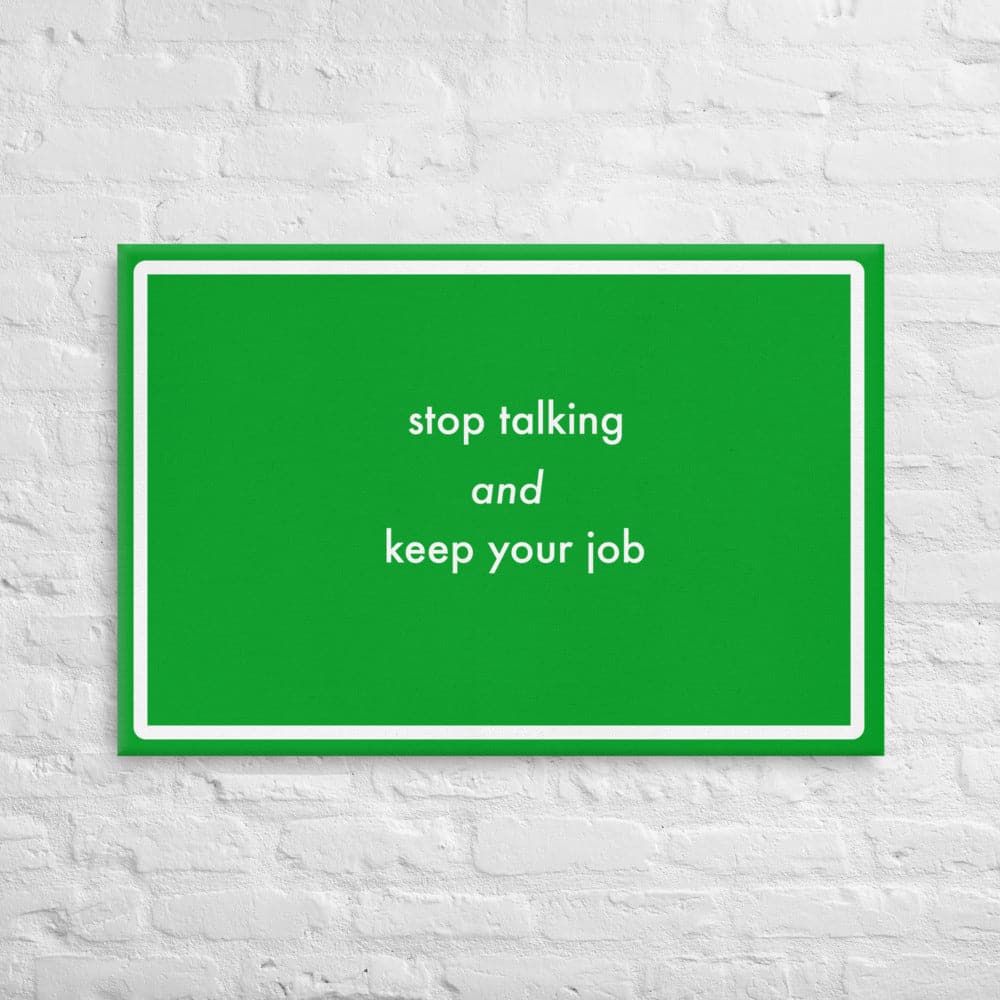 Stop talking and keep your job (24 x 36) - Acid - Free, PH - neutral, and Fade - Resistant Canvas - Philip Charles Williams